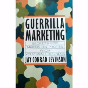 Guerilla Marketing: Secrets for Making Big Profits from Your Small Business