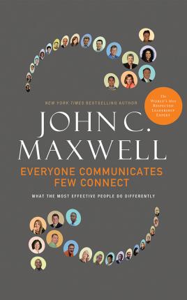 Everyone Communicates, Few Connect : What the Most Effective People Do Differently