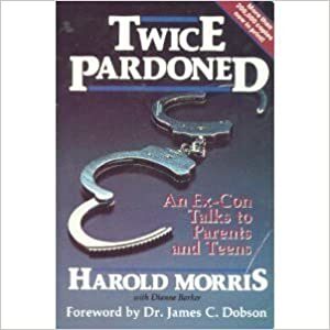 Twice Pardoned: An Ex-Con Talks to Parents and Teens by Harold Morris (1986-05-03)